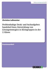 Problemhaltige Denk- und Sachaufgaben handelnd lösen. Entwicklung von Lösungsstrategien in Kleingruppen in der 2. Klasse