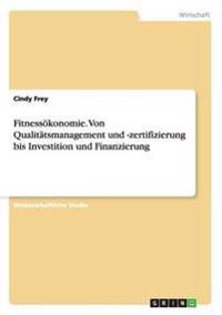 Fitnessökonomie. Von Qualitätsmanagement und -zertifizierung bis Investition und Finanzierung