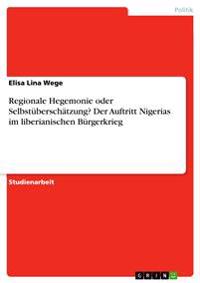 Regionale Hegemonie oder Selbstüberschätzung? Der Auftritt Nigerias im liberianischen Bürgerkrieg