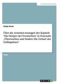 UEber die zentralen Aussagen des Kapitels Der Koerper der Verurteilten in Foucaults "UEberwachen und Strafen