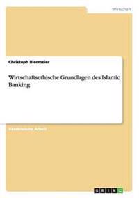 Wirtschaftsethische Grundlagen des Islamic Banking
