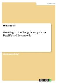 Grundlagen des Change Managements. Begriffe und Bestandteile