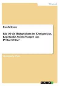 Die OP als Therapieform im Krankenhaus. Logistische Anforderungen und Problemfelder