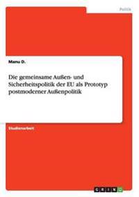 Die gemeinsame Außen- und Sicherheitspolitik der EU als Prototyp postmoderner Außenpolitik