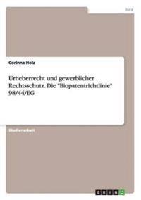 Urheberrecht und gewerblicher Rechtsschutz. Die "Biopatentrichtlinie" 98/44/EG