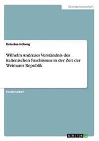 Wilhelm Andreaes Verständnis des italienischen Faschismus in der Zeit der Weimarer Republik
