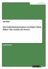 Ein Gedichtinterpretation von Rainer Maria Rilkes "Die Geburt der Venus"