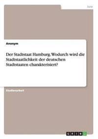 Der Stadtstaat Hamburg. Wodurch wird die Stadtstaatlichkeit der deutschen Stadtstaaten charakterisiert?
