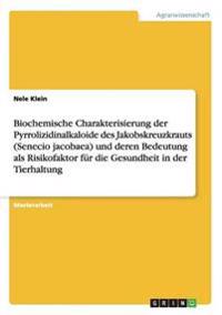 Biochemische Charakterisierung der Pyrrolizidinalkaloide des Jakobskreuzkrauts (Senecio jacobaea) und deren Bedeutung als Risikofaktor für die Gesundheit in der Tierhaltung
