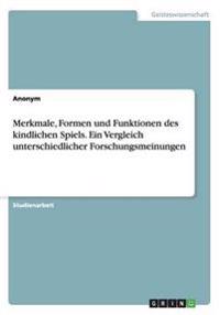 Merkmale, Formen und Funktionen des kindlichen Spiels. Ein Vergleich unterschiedlicher Forschungsmeinungen
