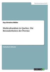 Multiculturalism in Quebec. Die Besonderheiten der Provinz