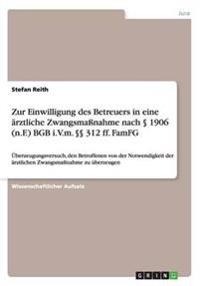 Zur Einwilligung des Betreuers in eine arztliche Zwangsmassnahme nach  1906 (n.F.) BGB i.V.m.  312 ff. FamFG