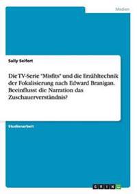Die TV-Serie "Misfits" und die Erzähltechnik der Fokalisierung nach Edward Branigan. Beeinflusst die Narration das Zuschauerverständnis?