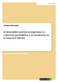 El desempleo juvenil en Argentina. La cobertura periodística y su incidencia en la inserción laboral