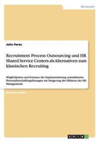 Recruitment Process Outsourcing und HR Shared Service Centers als Alternativen zum klassischen Recruiting