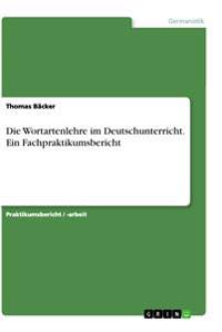 Die Wortartenlehre im Deutschunterricht. Ein Fachpraktikumsbericht