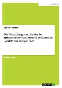 Die Behandlung von Literatur im Spanischunterricht. Kreative Verfahren zu "Abdel" von Enrique Páez