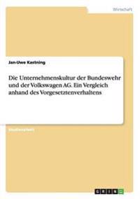 Die Unternehmenskultur der Bundeswehr und der Volkswagen AG. Ein Vergleich anhand des Vorgesetztenverhaltens