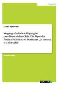 Vergangenheitsbewältigung im postdiktatorialen Chile. Die Figur der Paulina Salas in Ariel Dorfmans "La muerte y la doncella"