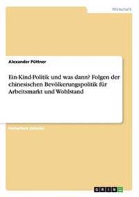 Ein-Kind-Politik und was dann? Folgen der chinesischen Bevölkerungspolitik für Arbeitsmarkt und Wohlstand