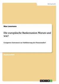Die europäische Bankenunion. Warum und wie?