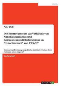 Die Kontroverse um das Verhältnis von Nationalsozialismus und Kommunismus/Bolschewismus im "Historikerstreit" von 1986/87