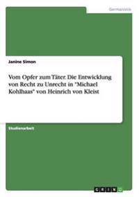 Vom Opfer zum Täter. Die Entwicklung von Recht zu Unrecht in "Michael Kohlhaas" von Heinrich von Kleist