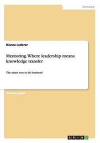 Mentoring. Where leadership means knowledge transfer