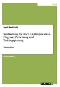 Krafttraining für einen 43-jährigen Mann. Diagnose, Zielsetzung und Trainingsplanung