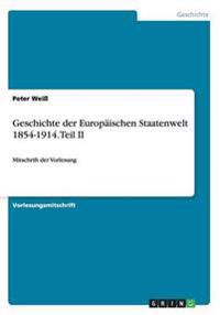 Geschichte der Europäischen Staatenwelt 1854-1914. Teil II