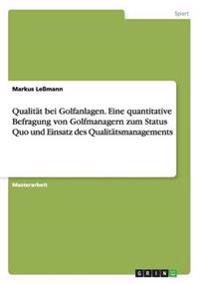 Qualität bei Golfanlagen. Eine quantitative Befragung von Golfmanagern zum Status Quo und Einsatz des Qualitätsmanagements