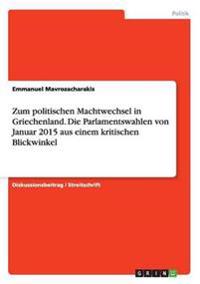 Zum politischen Machtwechsel in Griechenland. Die Parlamentswahlen von Januar 2015 aus einem kritischen Blickwinkel