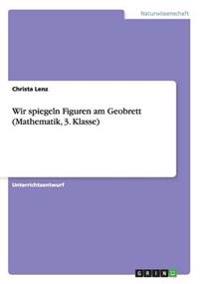 Wir spiegeln Figuren am Geobrett (Mathematik, 3. Klasse)