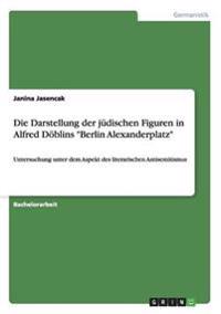 Die Darstellung der jüdischen Figuren in Alfred Döblins "Berlin Alexanderplatz"