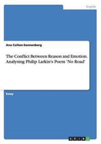 The Conflict Between Reason and Emotion. Analysing Philip Larkin's Poem 'no Road'