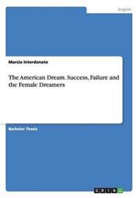 The American Dream. Success, Failure and the Female Dreamers