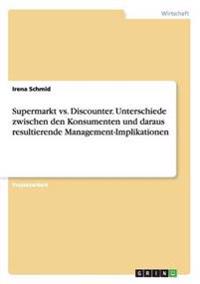Supermarkt vs. Discounter. Unterschiede zwischen den Konsumenten und daraus resultierende Management-Implikationen