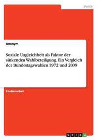 Soziale Ungleichheit als Faktor der sinkenden Wahlbeteiligung. Ein Vergleich der Bundestagswahlen 1972 und 2009