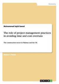The role of project management practices in avoiding time and cost overruns