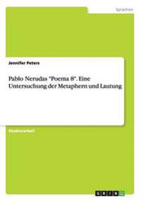 Pablo Nerudas "Poema 8". Eine Untersuchung der Metaphern und Lautung