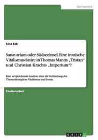 Sanatorium oder Südseeinsel. Eine ironische Vitalismus-Satire in Thomas Manns "Tristan" und Christian Krachts "Imperium"?