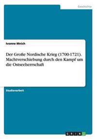 Der Große Nordische Krieg (1700-1721). Machtverschiebung durch den Kampf um die Ostseeherrschaft