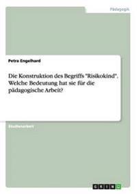 Die Konstruktion des Begriffs "Risikokind". Welche Bedeutung hat sie für die pädagogische Arbeit?