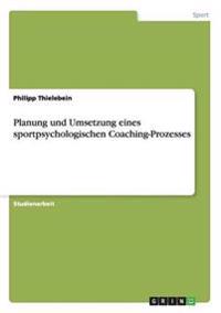 Planung und Umsetzung eines sportpsychologischen Coaching-Prozesses