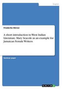 A short introduction to West Indian Literature. Mary Seacole as an ...