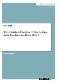Wie entstehen Emotionen? Eine Analyse nach dem Bayesian Brain Modell