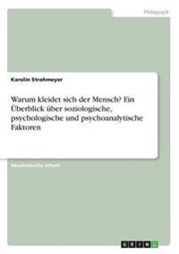 Warum kleidet sich der Mensch? Ein Überblick über soziologische, psychologische und psychoanalytische Faktoren