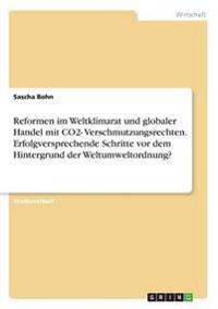Reformen im Weltklimarat und globaler Handel mit CO2- Verschmutzungsrechten. Erfolgversprechende Schritte vor dem Hintergrund der Weltumweltordnung?