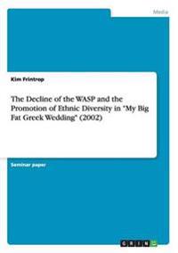The Decline of the WASP and the Promotion of Ethnic Diversity in "My Big Fat Greek Wedding" (2002)