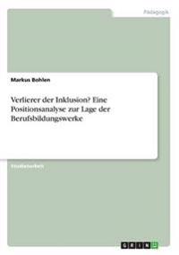 Verlierer der Inklusion? Eine Positionsanalyse zur Lage der Berufsbildungswerke